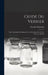 Guide Du Verrier: Traité Historique Et Pratique De La Fabrication Des Verres, Cristaux, Vitraux by Georges Bontemps