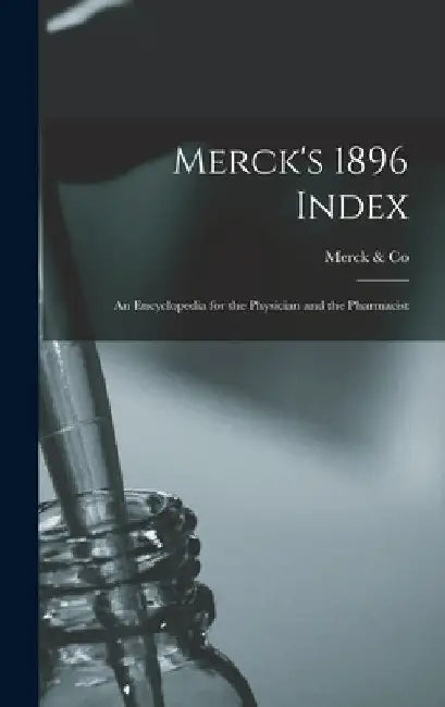 Merck's 1896 Index: An Encyclopedia for the Physician and the Pharmacist by Merck &. Co