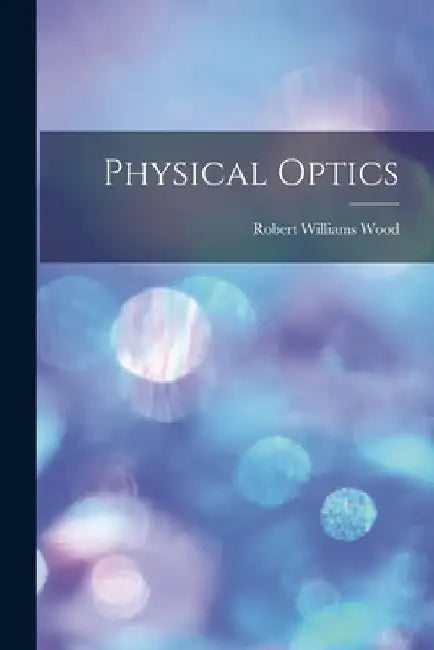 Physical Optics by Robert Williams Wood