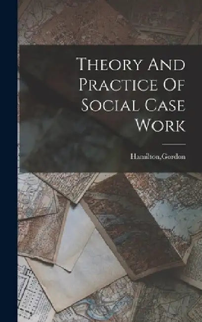 Theory And Practice Of Social Case Work by Gordon Hamilton