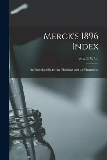 Merck's 1896 Index: An Encyclopedia for the Physician and the Pharmacist by Merck &. Co