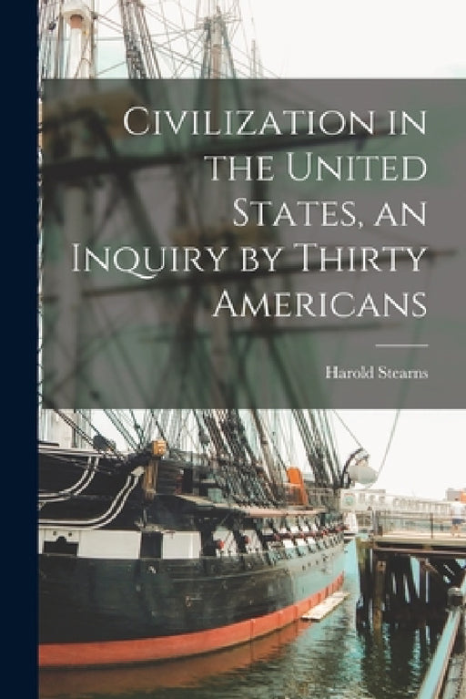 Civilization in the United States, an Inquiry by Thirty Americans by Harold Stearns