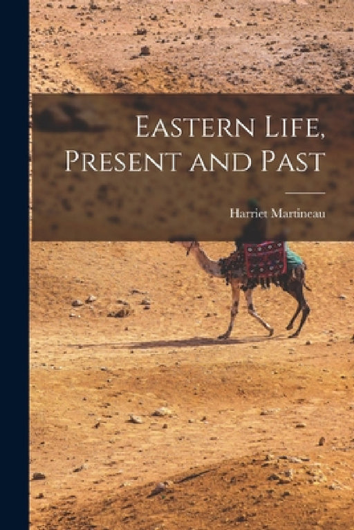 Eastern Life, Present and Past by Harriet Martineau