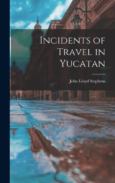 Incidents of Travel in Yucatan by John Lloyd Stephens