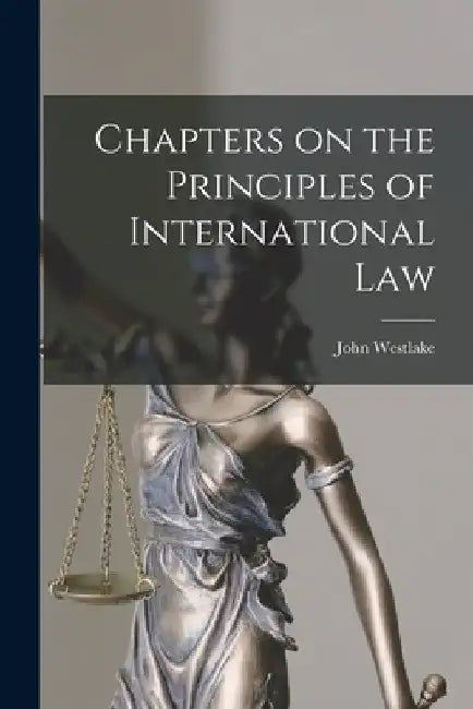 Chapters on the Principles of International Law by John Westlake