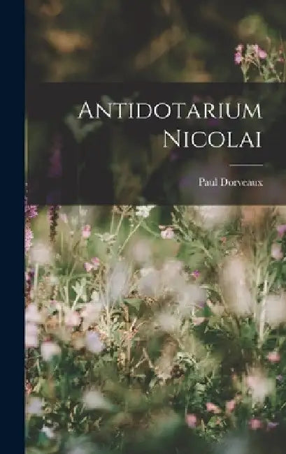 Antidotarium Nicolai by Paul Dorveaux