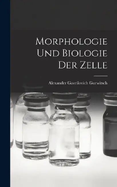 Morphologie Und Biologie Der Zelle by Alexander Gavrilovich Gurwitsch