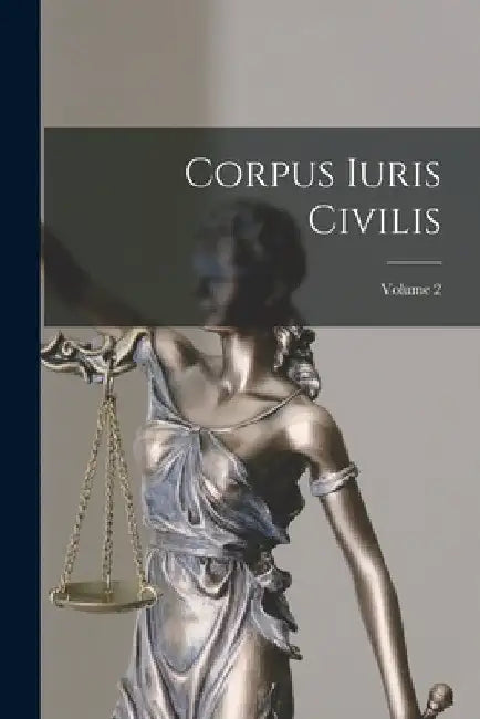 Corpus Iuris Civilis; Volume 2 by Anonymous