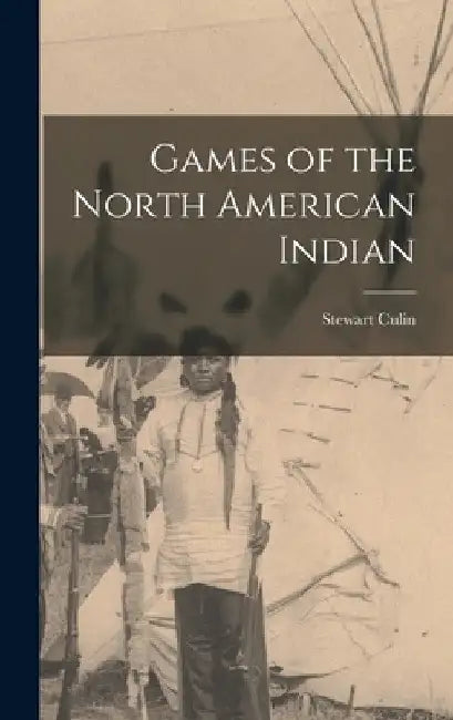Games of the North American Indian by Stewart Culin
