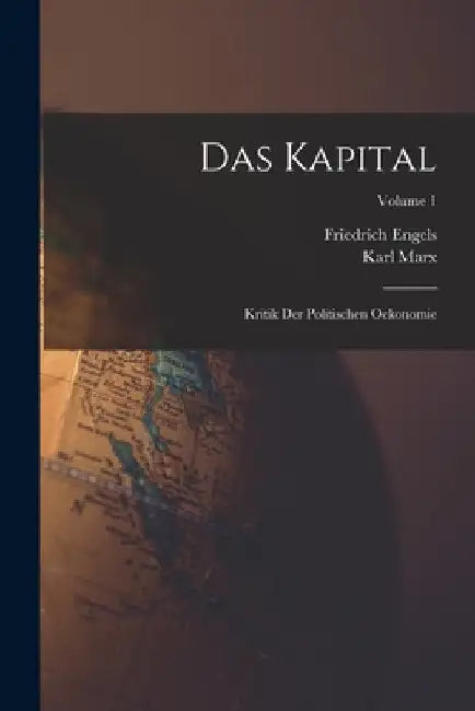 Das Kapital: Kritik Der Politischen Oekonomie; Volume 1 by Karl Marx