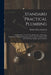 Standard Practical Plumbing: An Exhaustive Treatise On All Branches of Plumbing Construction Including Drainage and Venting, Ventilation, Hot and C by Robert Macy Starbuck