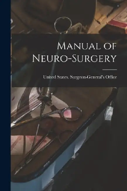 Manual of Neuro-Surgery by United States Surgeon-General's Office