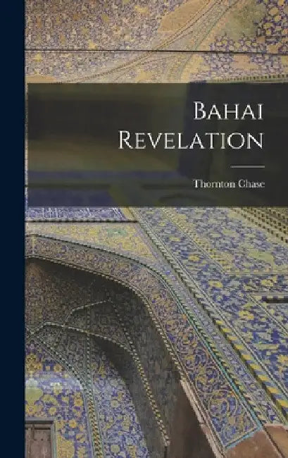 Bahai Revelation by Thornton Chase