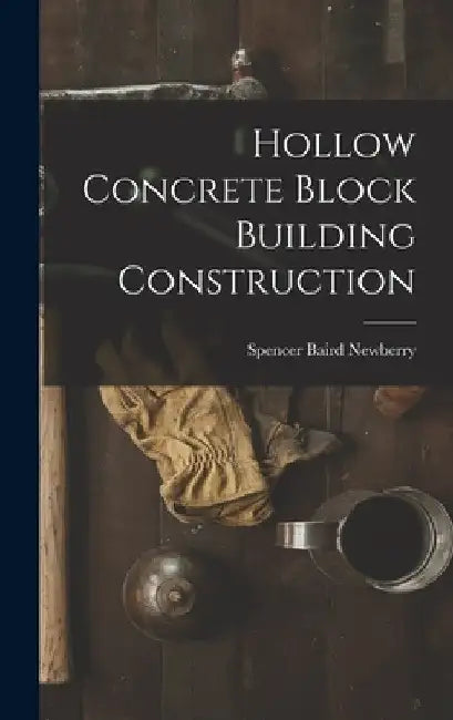 Hollow Concrete Block Building Construction by Spencer Baird Newberry