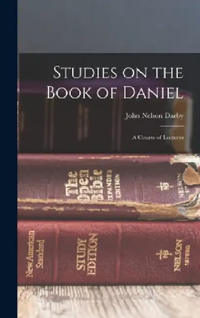 Studies on the Book of Daniel: A Course of Lectures by John Nelson Darby