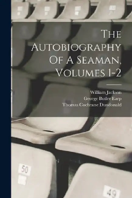 The Autobiography Of A Seaman, Volumes 1-2 by Thomas Cochrane Dundonald (Earl Of)