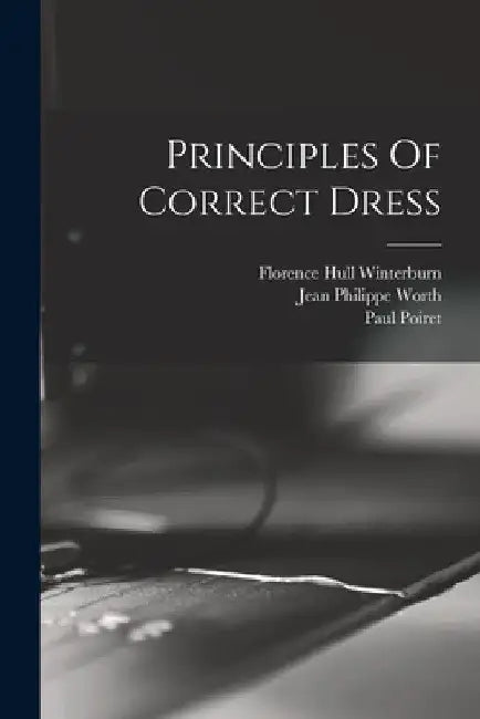 Principles Of Correct Dress by Florence Hull Winterburn