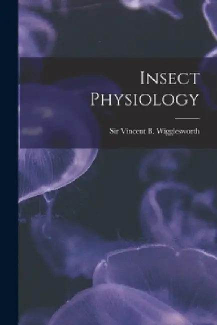 Insect Physiology by Vincent B. Wigglesworth