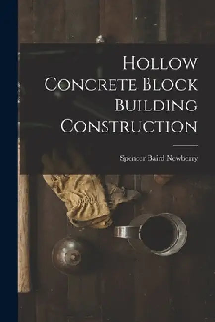 Hollow Concrete Block Building Construction by Spencer Baird Newberry