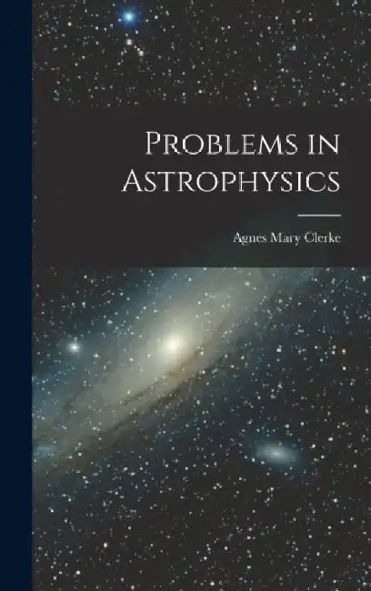 Problems in Astrophysics by Agnes Mary Clerke