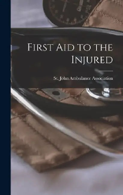 First aid to the Injured by St John Ambulance Association