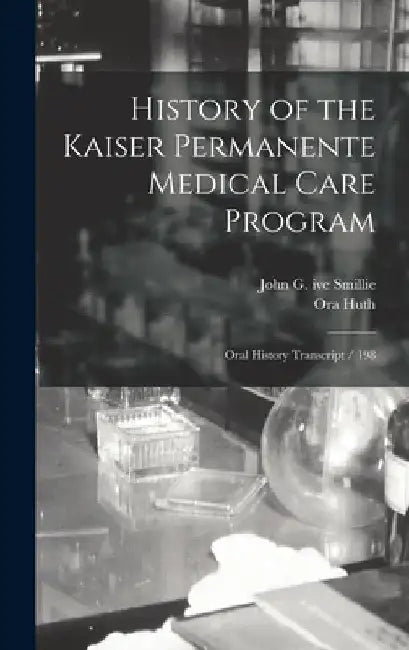 History of the Kaiser Permanente Medical Care Program: Oral History Transcript / 198 by Ora Huth