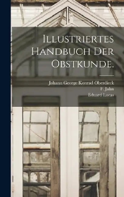 Illustriertes Handbuch der Obstkunde. by F. Jahn