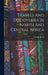 Travels And Discoveries In North And Central Africa by Barth Heinrich 1821-1865