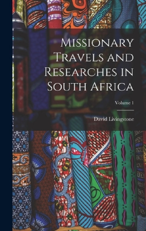 Missionary Travels and Researches in South Africa; Volume 1 by David Livingstone
