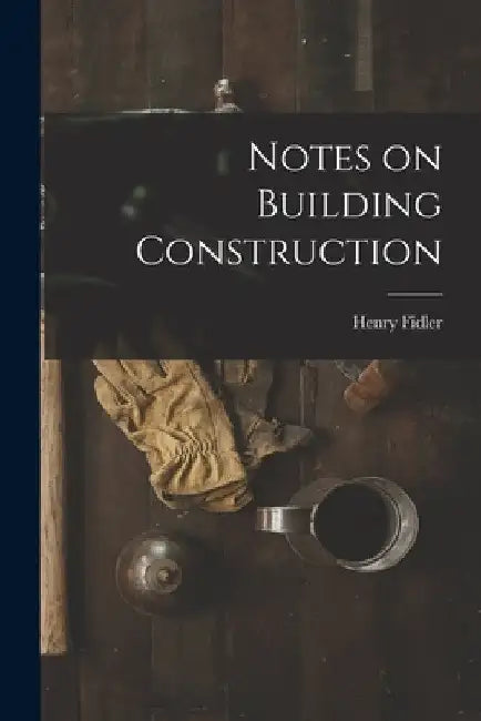 Notes on Building Construction by Henry Fidler
