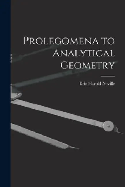 Prolegomena to Analytical Geometry by Neville Eric Harold