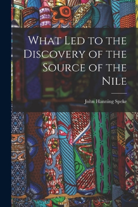 What Led to the Discovery of the Source of the Nile by John Hanning Speke