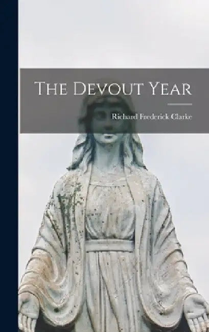 The Devout Year by Richard Frederick Clarke