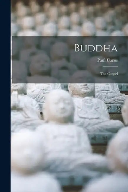 Buddha: The Gospel by Paul Carus