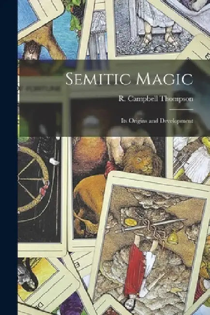 Semitic Magic: Its Origins and Development by Thom R. Campbell (Reginald Campbell)