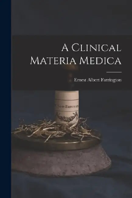 A Clinical Materia Medica by Ernest Albert Farrington