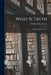 What Is Truth: By Christian D. Larson by Christian Daa Larson