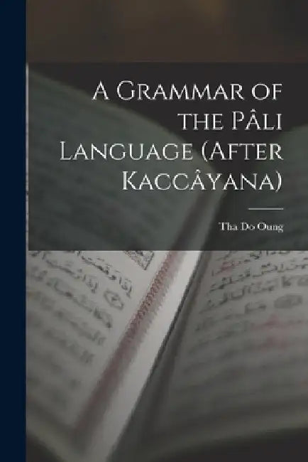 A Grammar of the Pâli Language (After Kaccâyana) by Tha Do Oung