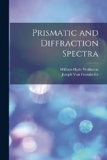 Prismatic and Diffraction Spectra by William Hyde Wollaston