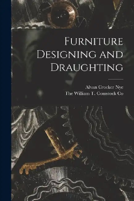 Furniture Designing and Draughting by Alvan Crocker Nye