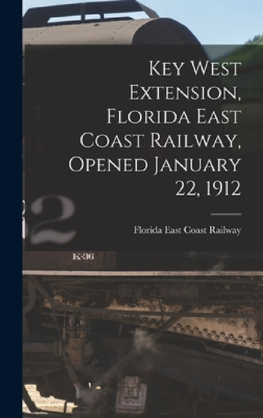 Key West Extension, Florida East Coast Railway, Opened January 22, 1912 by Florida East Coast Railway