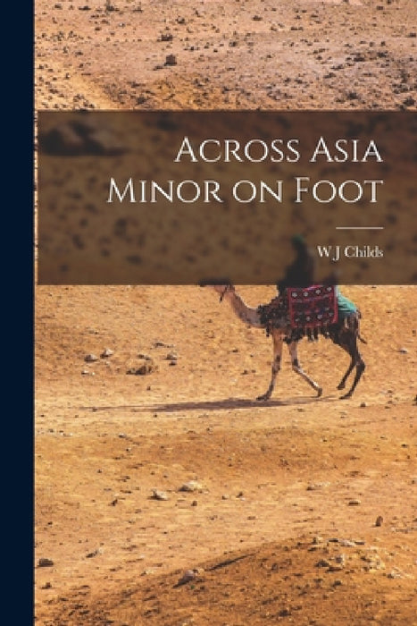 Across Asia Minor on Foot by W. J. Childs