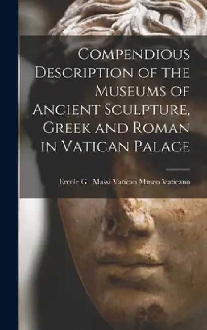 Compendious Description of the Museums of Ancient Sculpture, Greek and Roman in Vatican Palace by Ercole G. Massi Vat Museo Vaticano