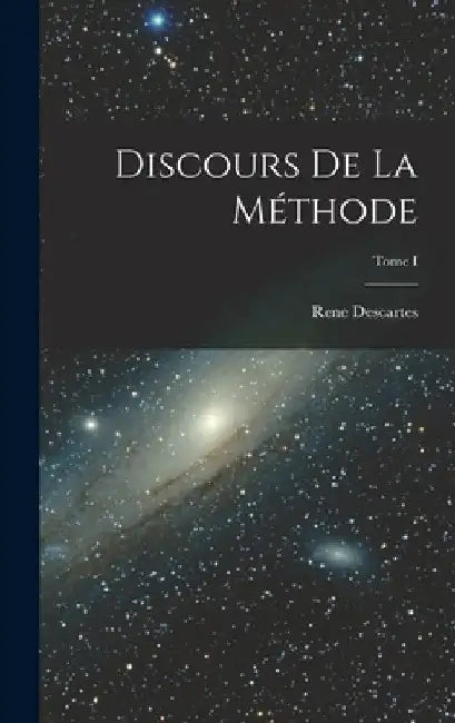 Discours de la Méthode; Tome I by Rene Descartes