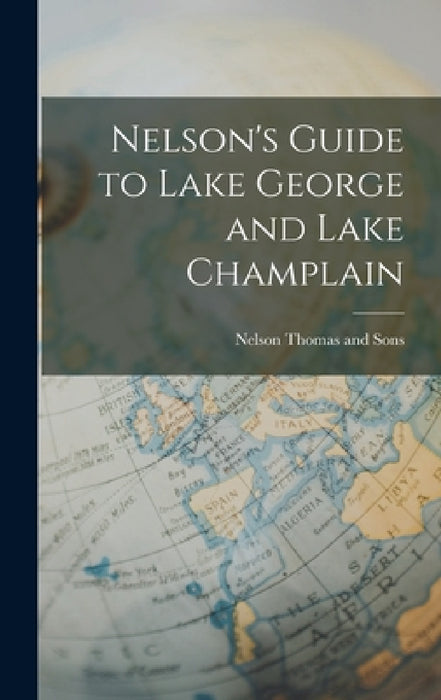 Nelson's Guide to Lake George and Lake Champlain by Nelson Thomas and Sons