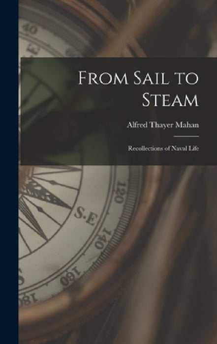From Sail to Steam: Recollections of Naval Life by Alfred Thayer Mahan