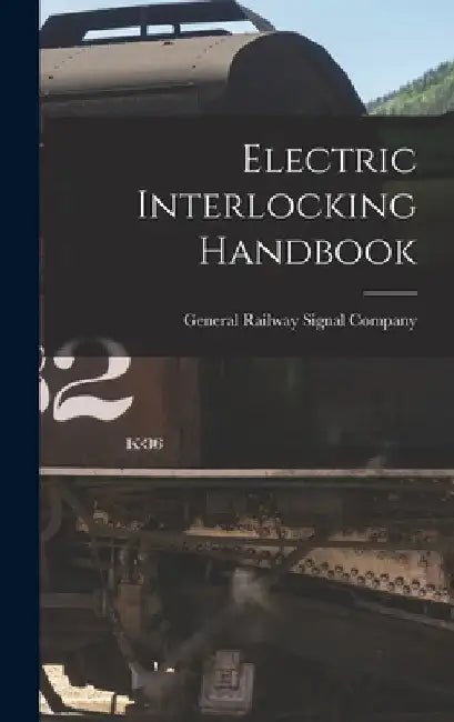Electric Interlocking Handbook by General Railway Signal Company