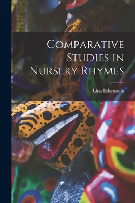 Comparative Studies in Nursery Rhymes by Lina Eckenstein