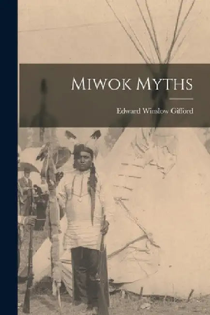 Miwok Myths by Edward Winslow Gifford