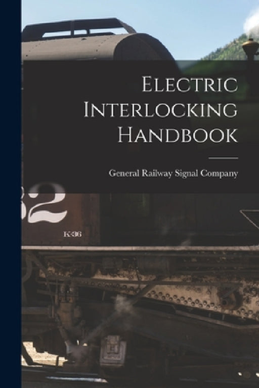 Electric Interlocking Handbook by General Railway Signal Company